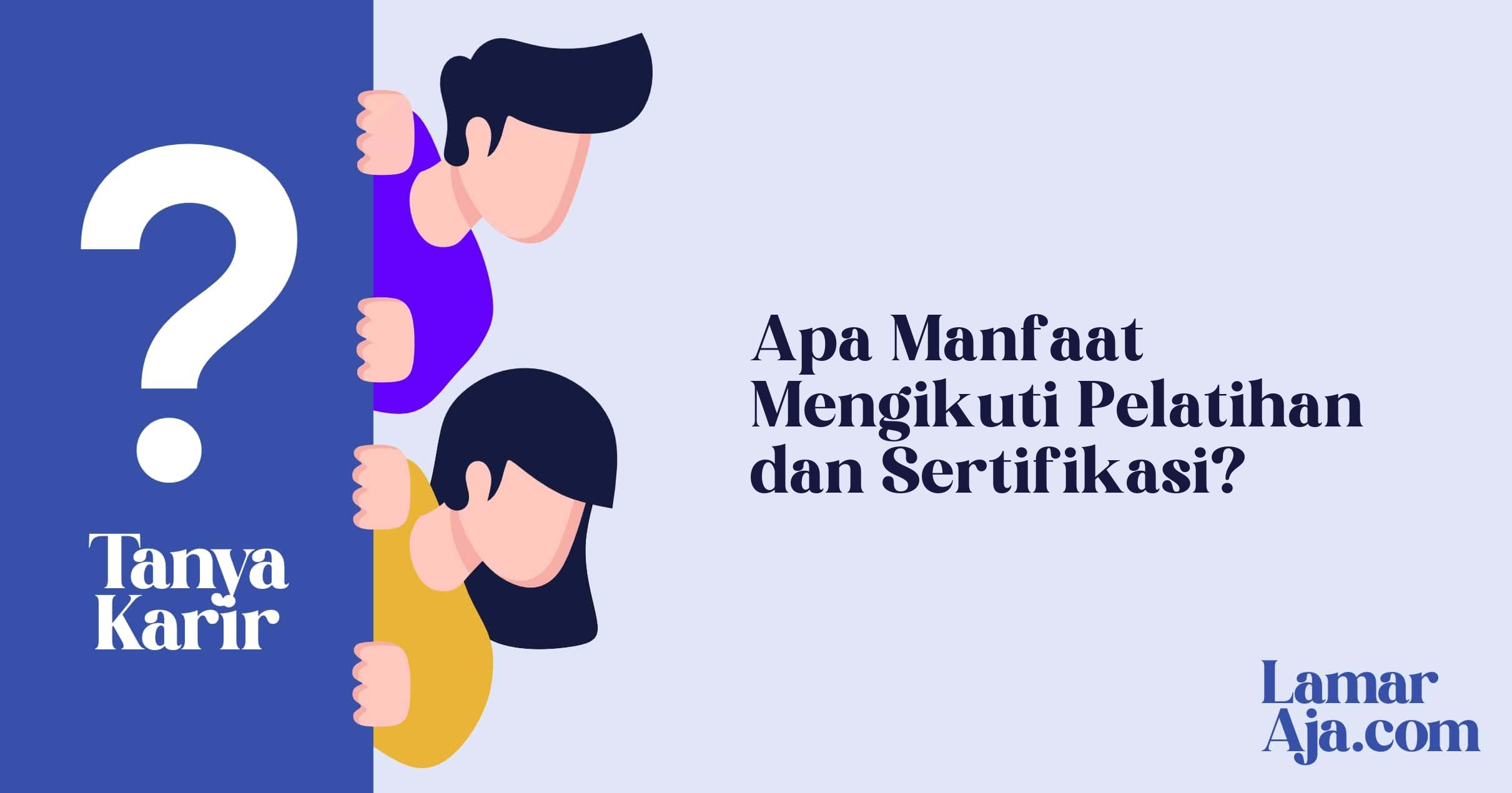 Apa Manfaat Mengikuti Pelatihan dan Sertifikasi?
